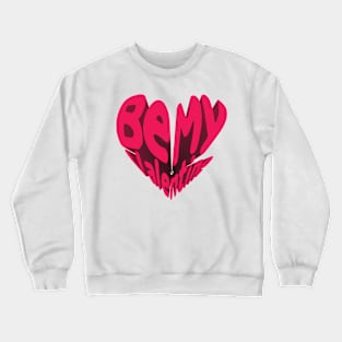 Be My Valentine Crewneck Sweatshirt